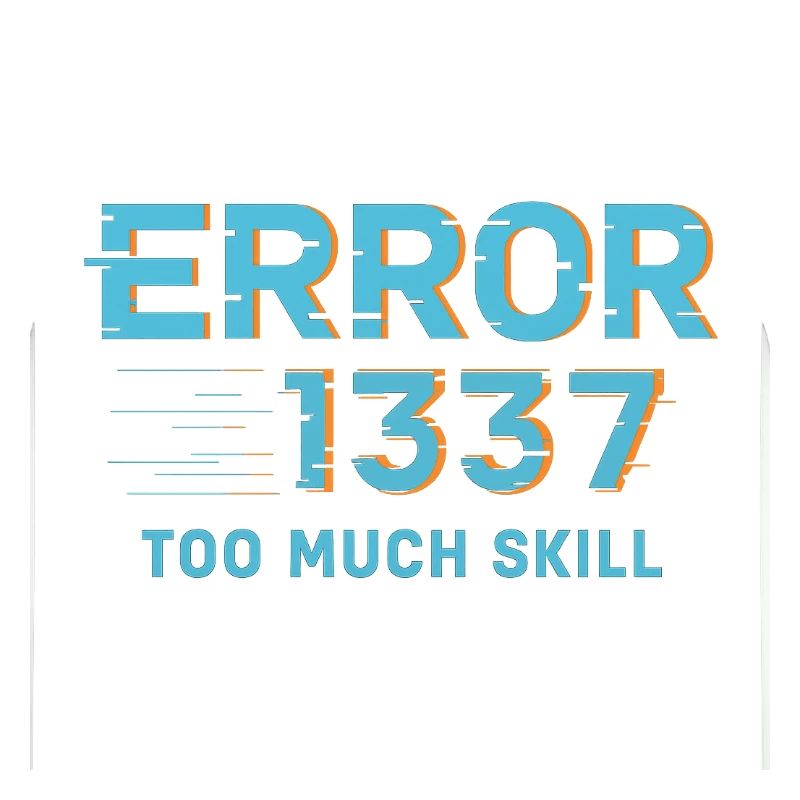 Error1337 Too Much Skill