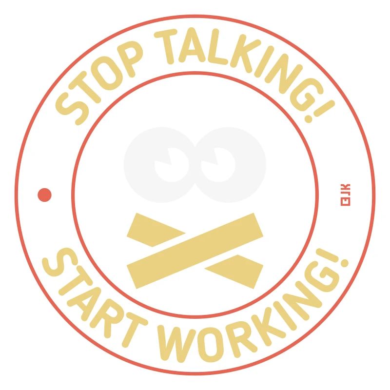 Stop Talking! Start Working! (3C)