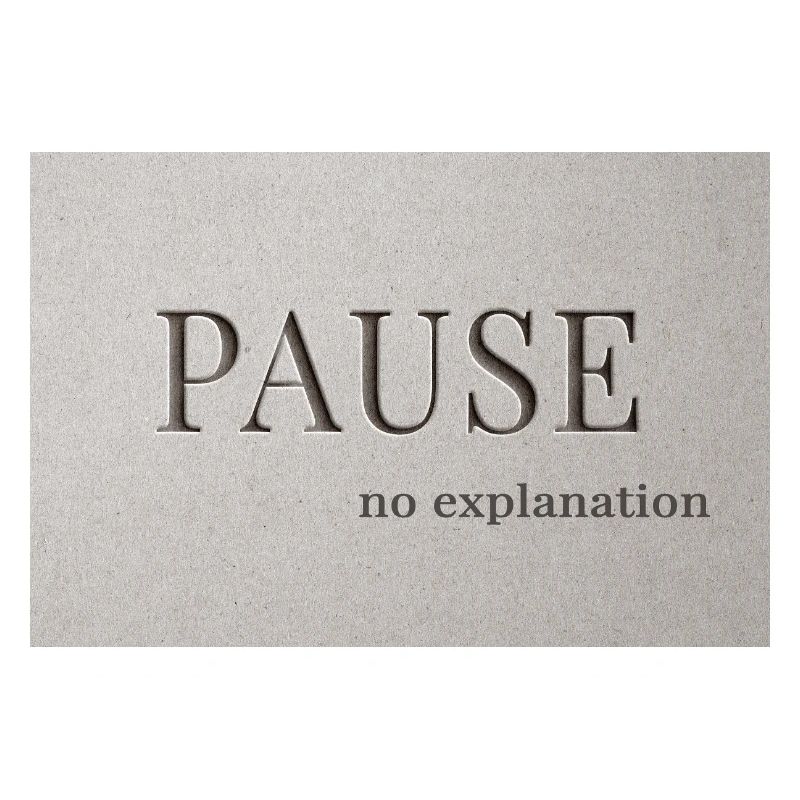 PAUSE – pas d’explication