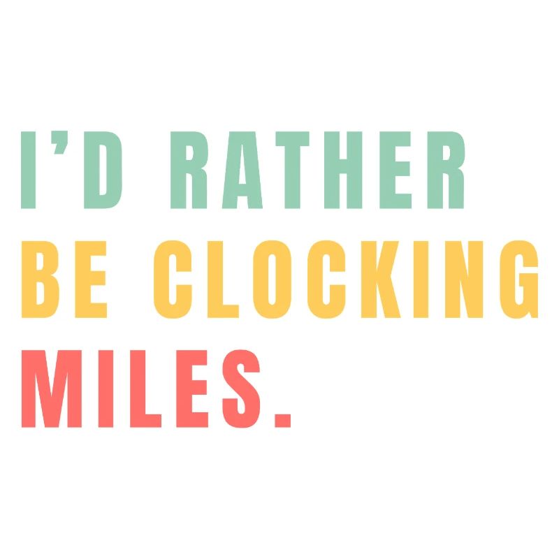 I'd rather be clocking miles