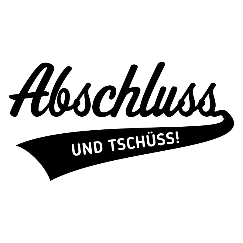 Abschluss – Und Tschüss! (Schulabschluss / Black)