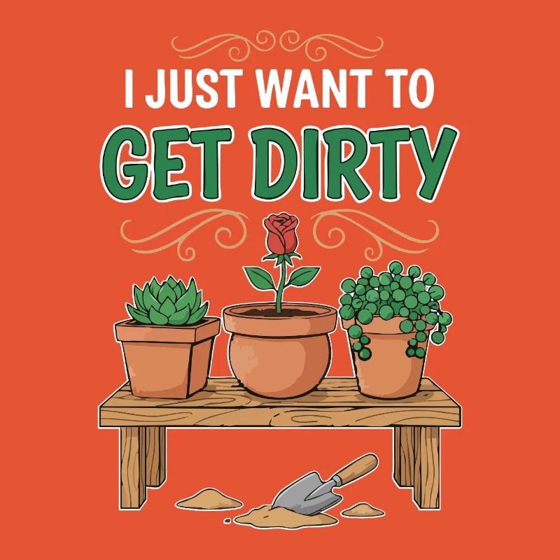 Gartenhumor-Zitat: Ich will einfach schmutzig werden