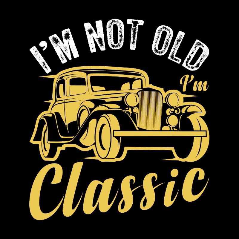 Funny Car Quote For Car Lovers Im Not Old Im Class