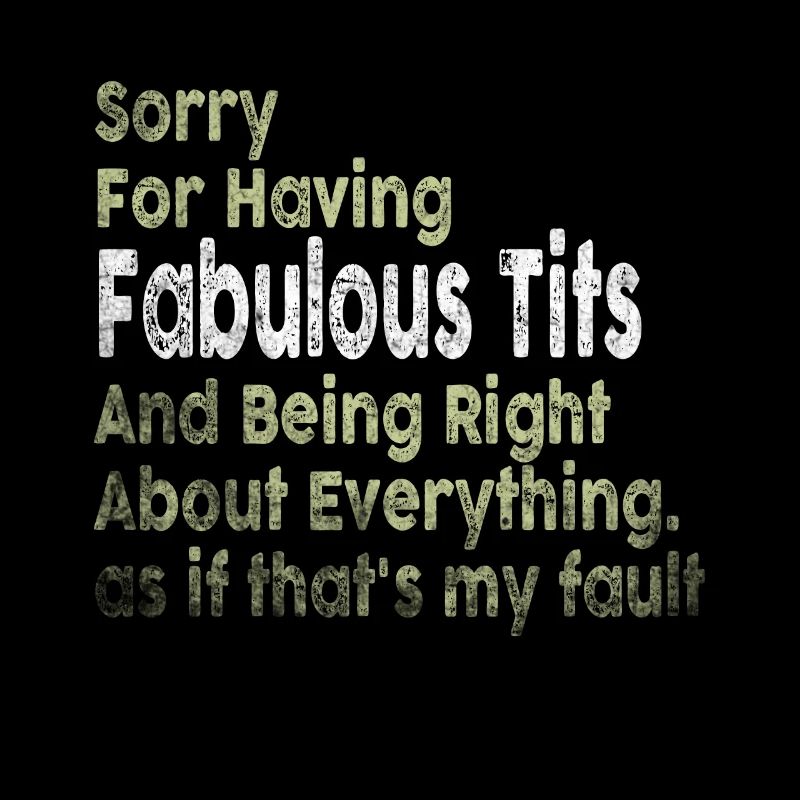 Sorry I'm fabulous