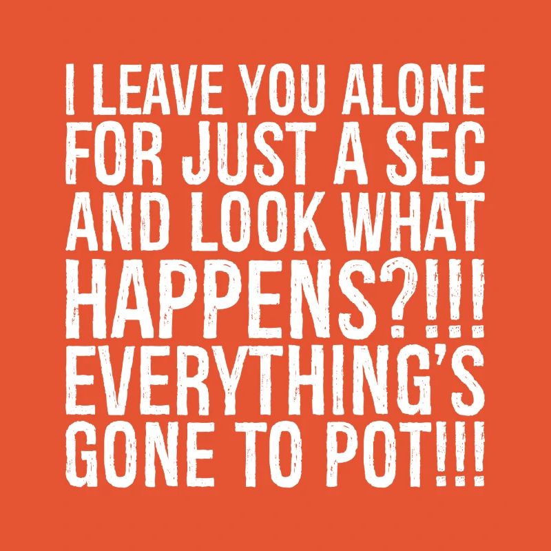 Je te laisse tranquille juste une seconde et regarde quoi