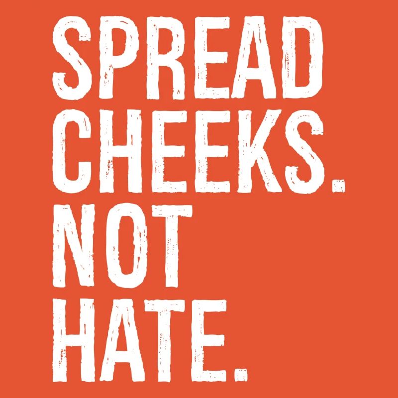 spread cheeks not hate
