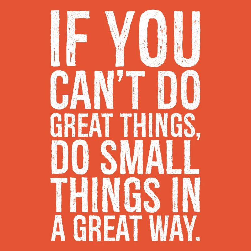 if you can t do great things do small things way
