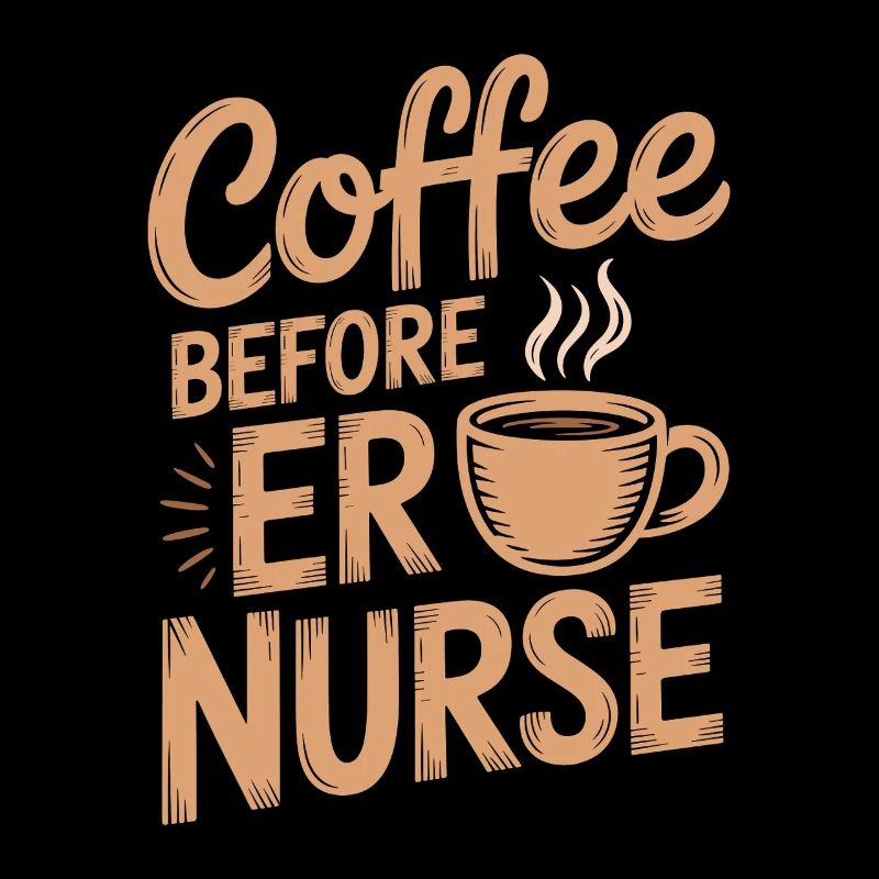 ER Nurse Coffee Before Emergency Room Coffee Lover