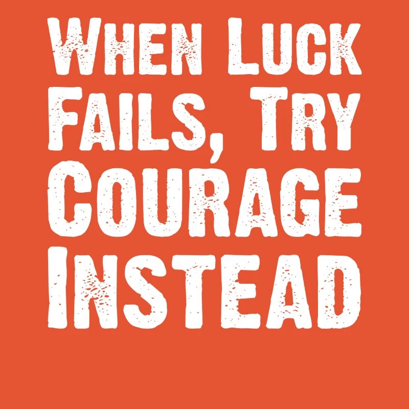 Courage Over Luck Quote Tee