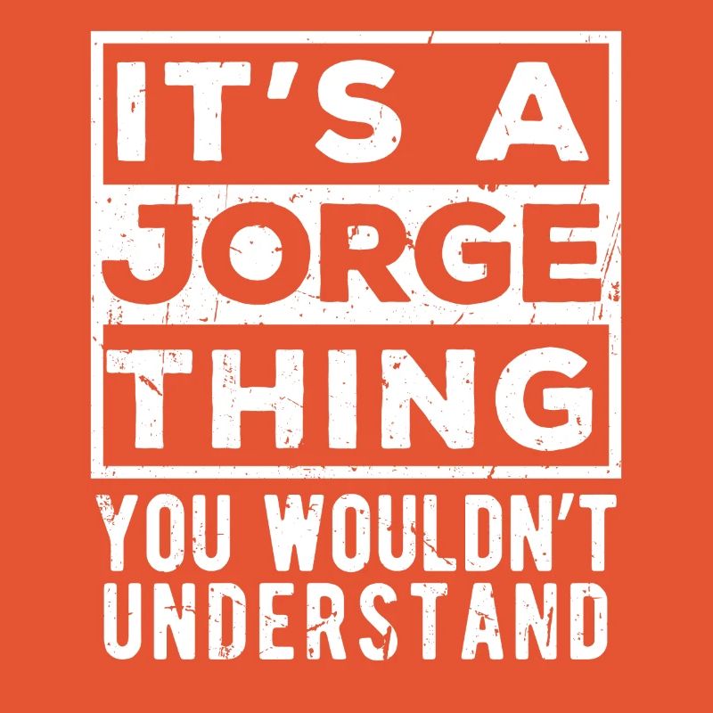 It’s A Jorge Thing You Wouldn’t Understand