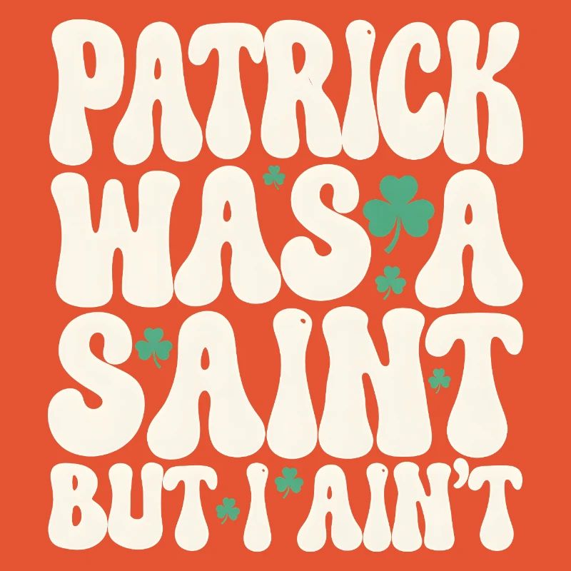 Patrick war ein Heiliger, aber ich bin nicht St. Patrick's Day
