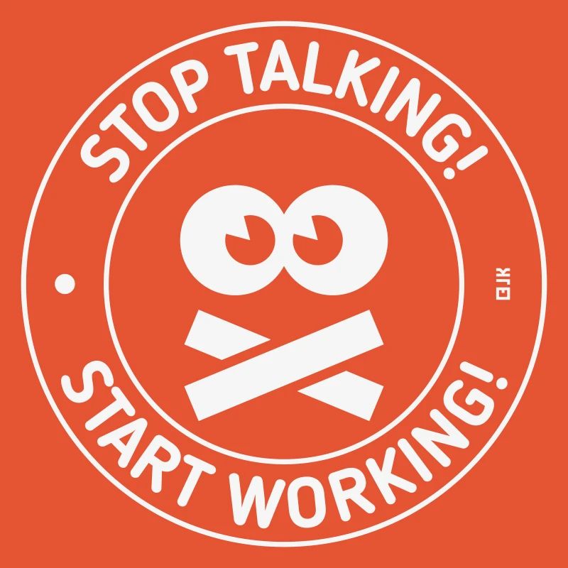 Stop Talking! Start Working! (White)