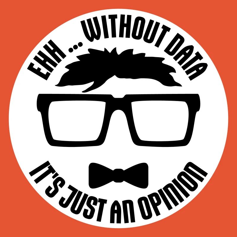 Without Data It's Just An Opinion Statistik Nerd
