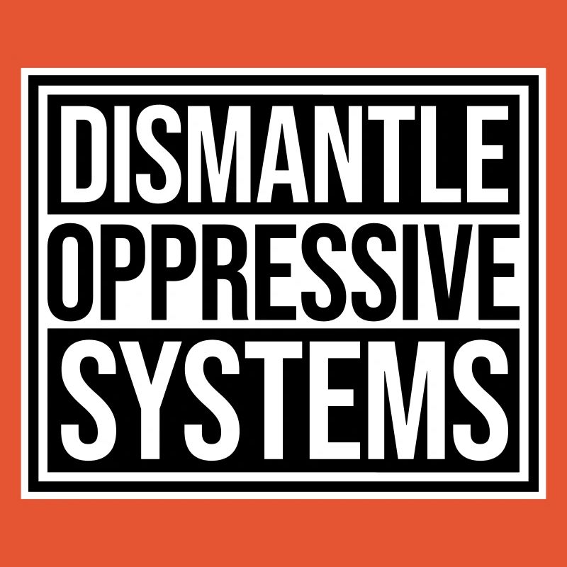 Dismantle Oppressive Systems Activism Statement