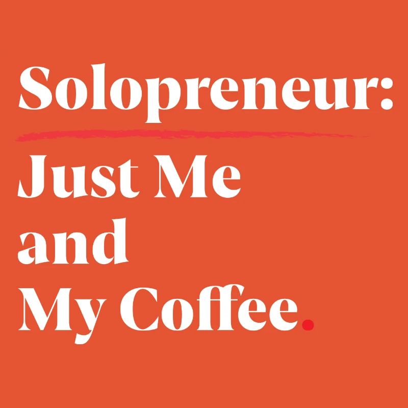 Solopreneur Vibes: Just Me & My Coffee [White]