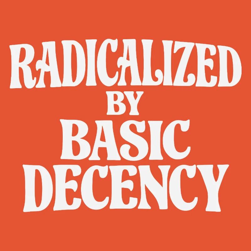 Radicalized by Basic Decency