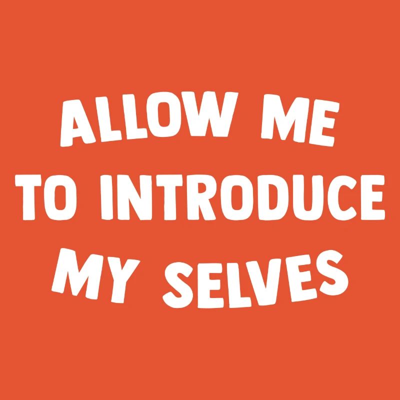 Allow me to introduce my selves