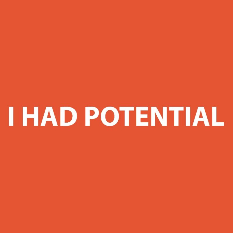 I had potential
