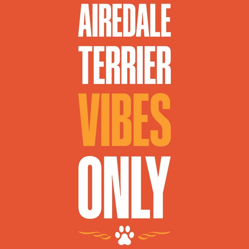 Airedale Terrier Vibes Only