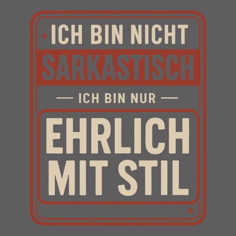 Nicht sarkastisch – ehrlich mit Stil Spruch
