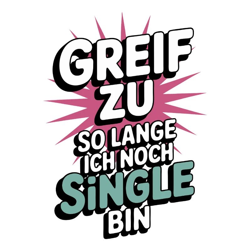 Greif zu – solange ich noch Single bin