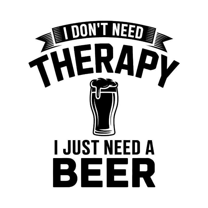 I dont need Therapy, I just need Beer 