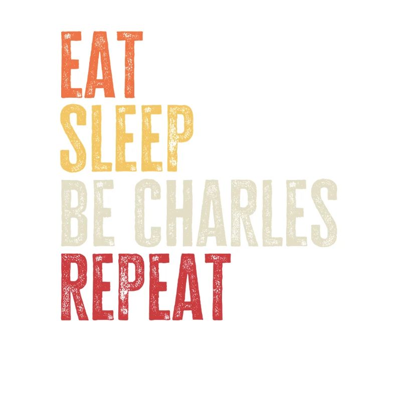 Eat Sleep Be Charles Repeat Retro Name