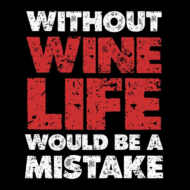 Without wine, life would be a mistake
