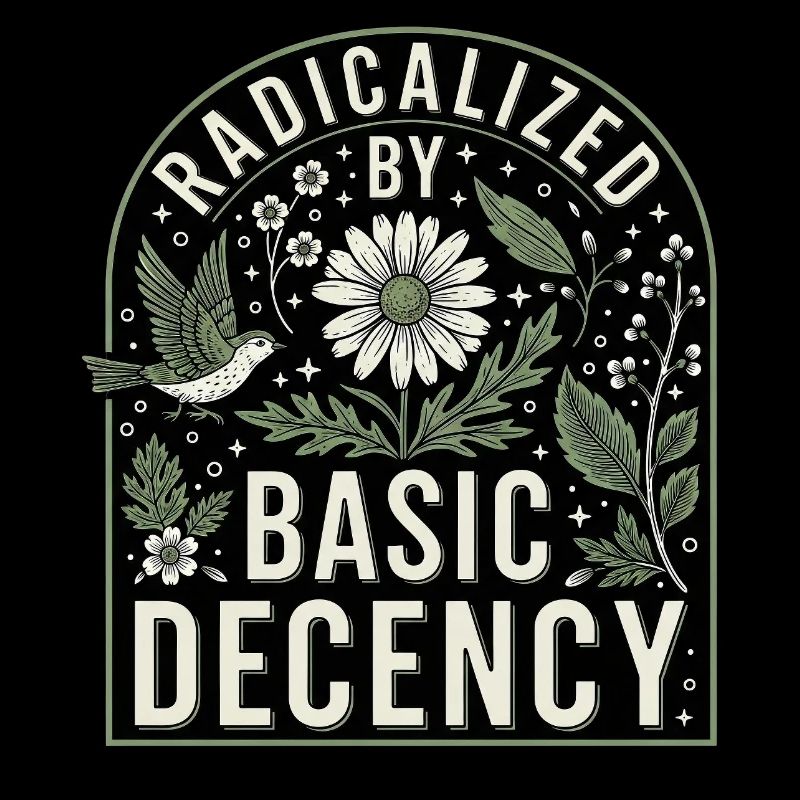 Radicalized by Basic Decency Statement Shirt