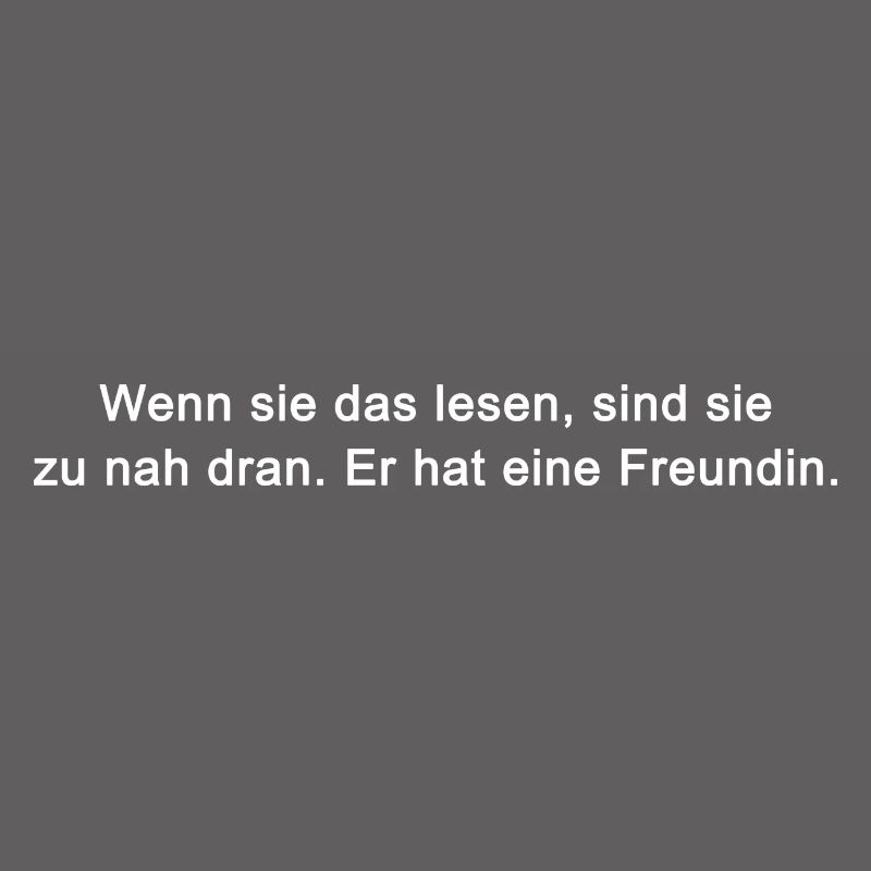 Wenn sie das lesen, sind sie zu nah dran. Er hat e