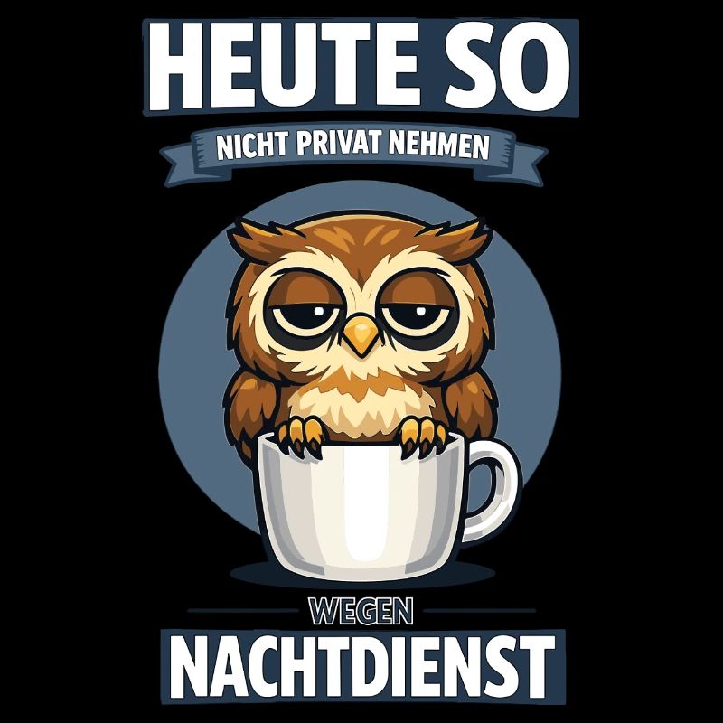 Heute so nicht Nachtdienst Eule Kaffee Spruch