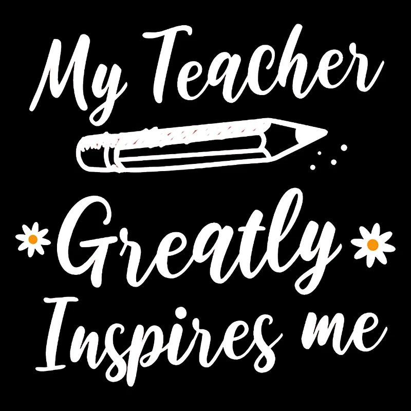 Mon professeur m’inspire beaucoup.