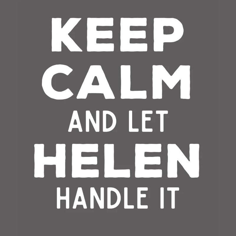 Keep Calm Let Helen sort it out Funny saying