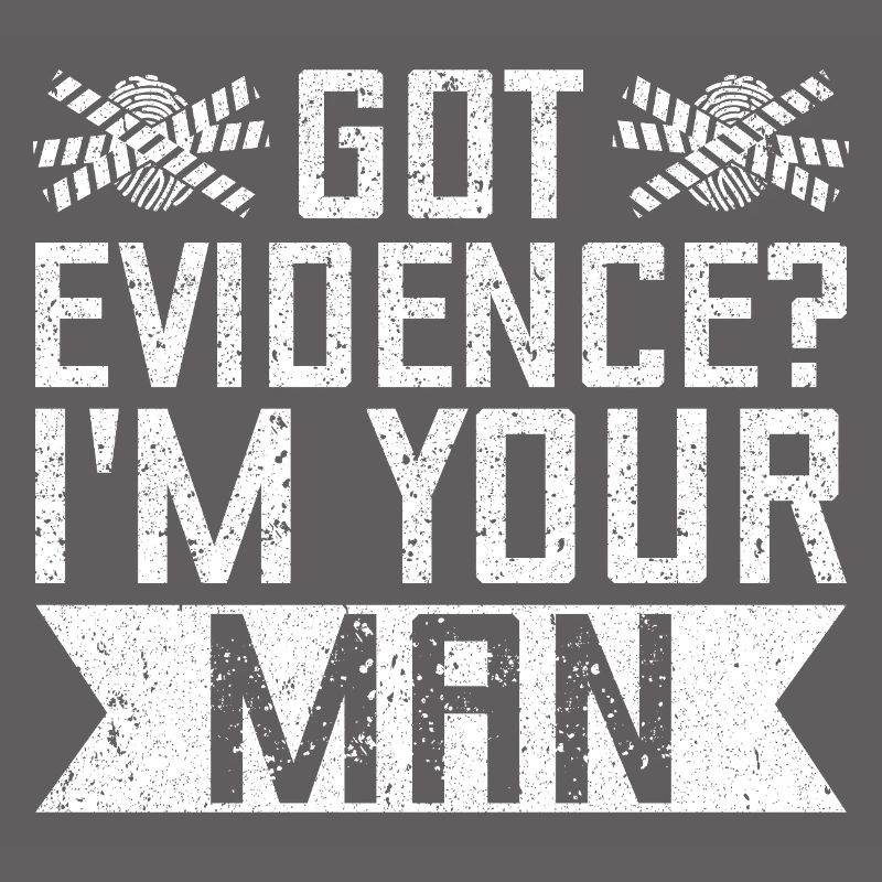 Forensic Analyst Got Evidence I ́m Your Man Squad