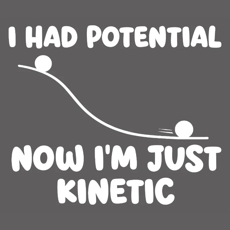 J’avais maintenant du potentiel dans l’humour de physique cinétique