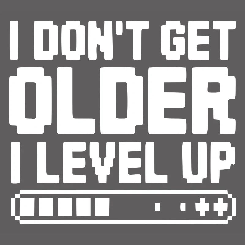 I Don't Get Older I Level Up