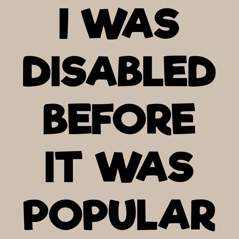 J’étais handicapé avant même que cela ne devienne populaire #