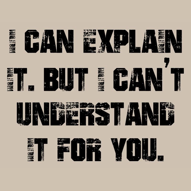 I can explain it but I can't understand it for you