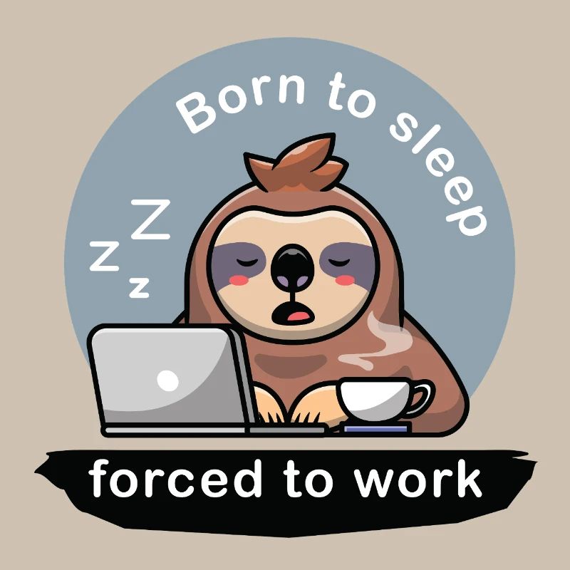born to sleep forced to work cute sloth