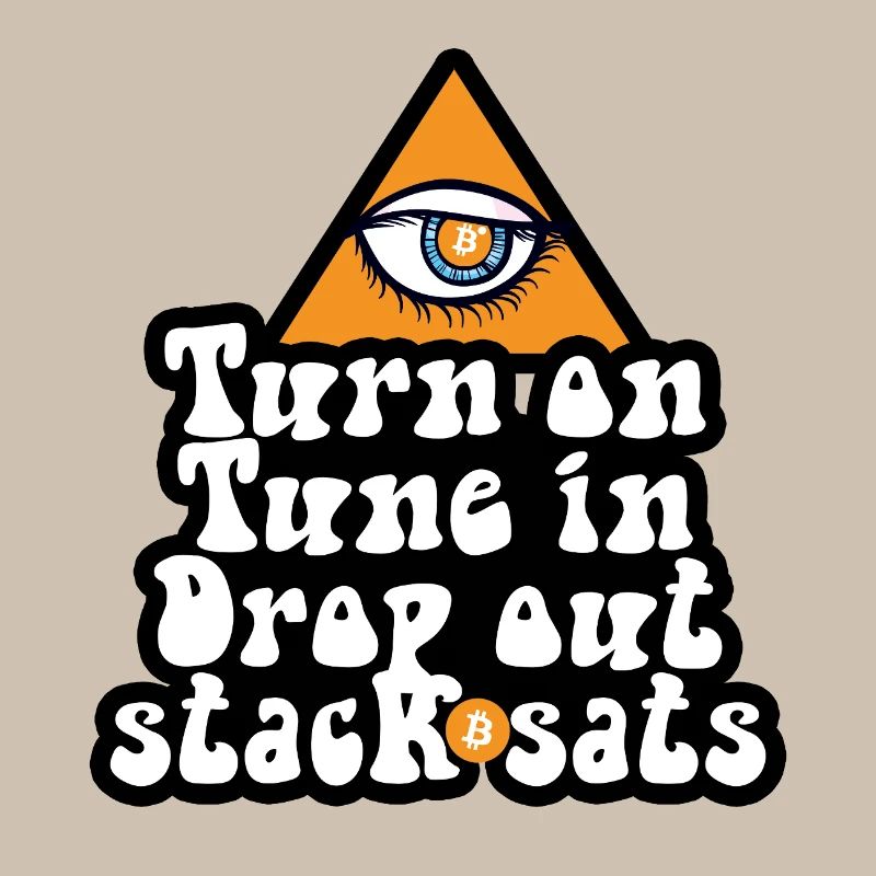 Bitcoin - Turn On Tune In Drop Out Stack Sats