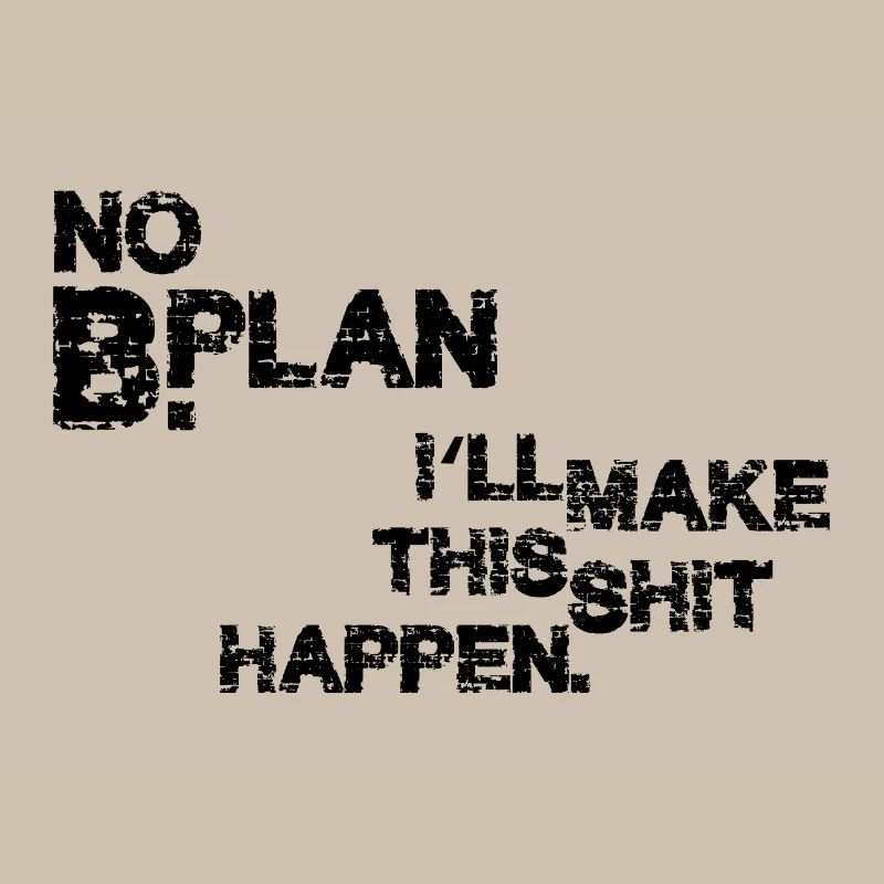 No Plan B –  Grunge Typo Statement