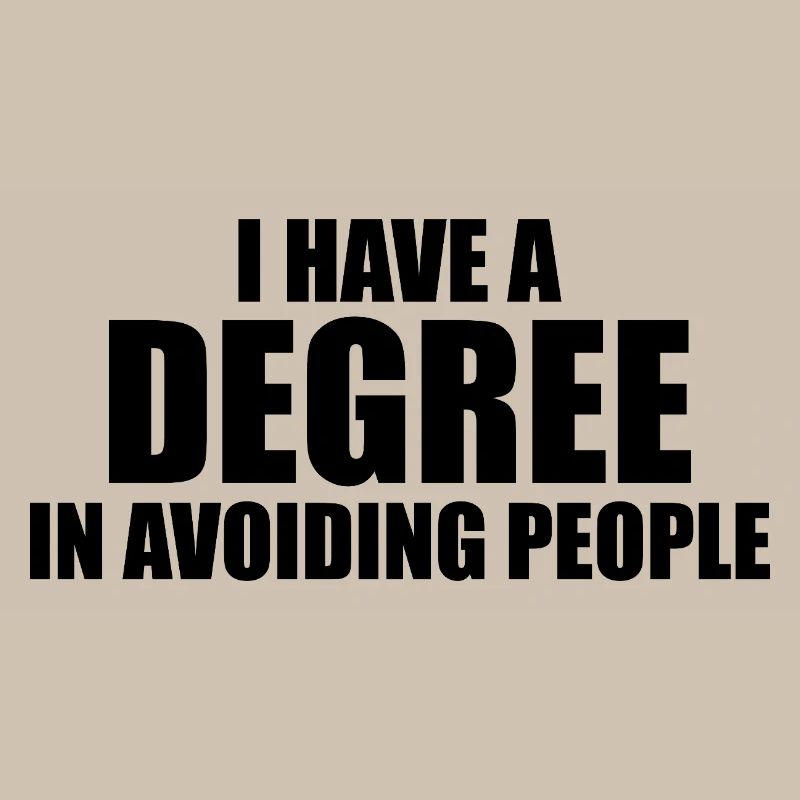 I have a degree in avoiding people