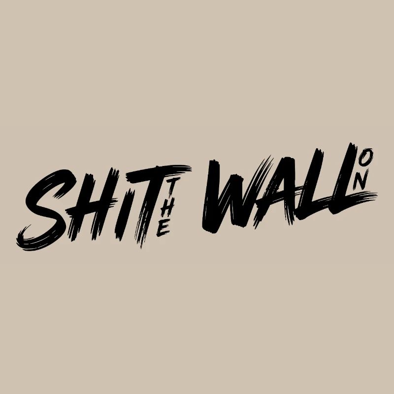 Shit the wall on