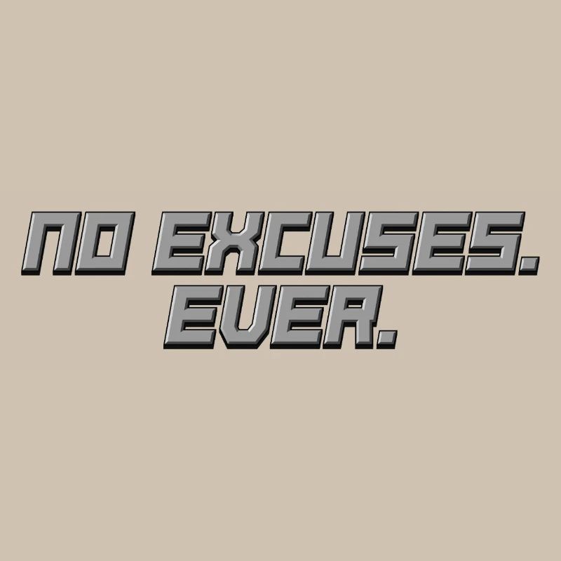 No Excuses - Ever - Statement Shirt