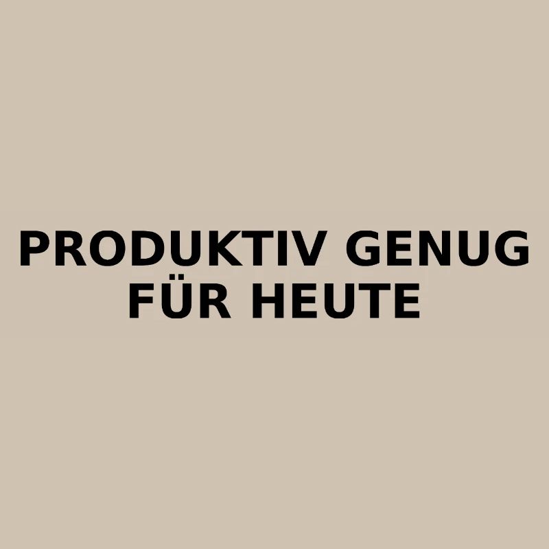 Productive enough for today – Ironic saying