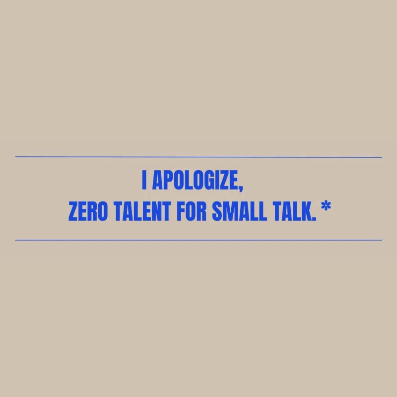 Zero Talent for Small Talk