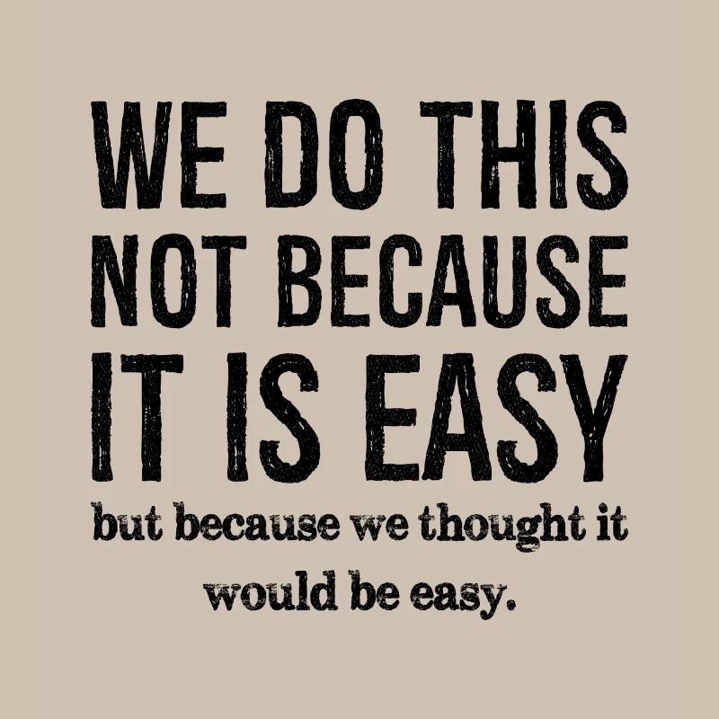 we don't do this because it is easy
