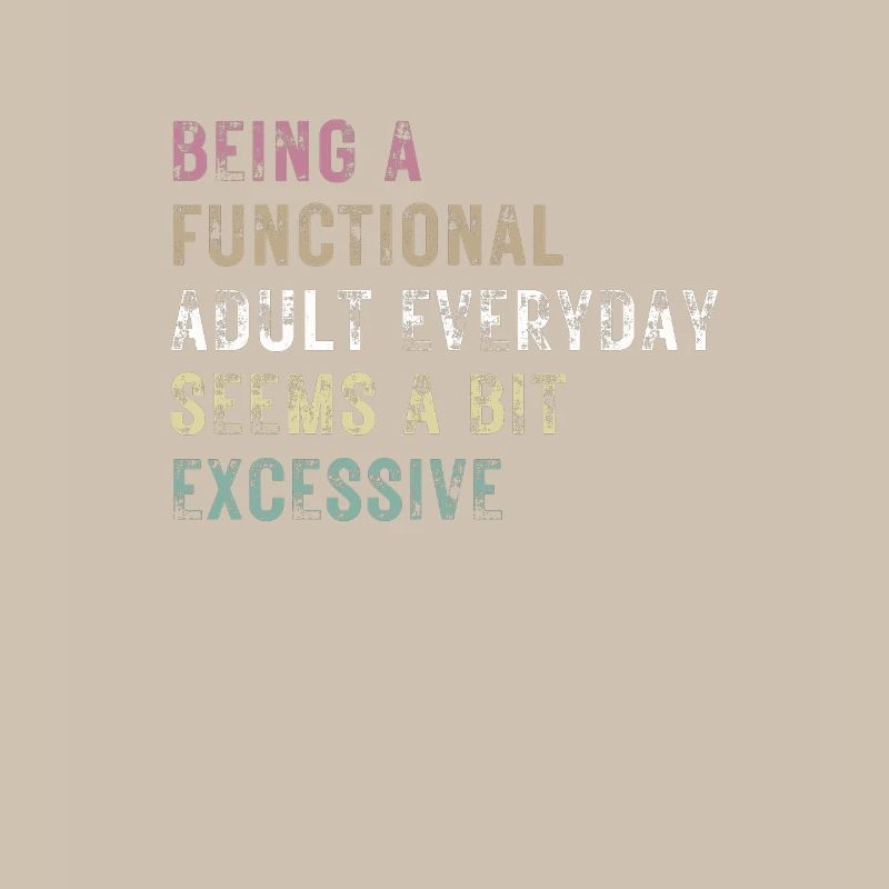 Functional Adult Every Day Seems a Bit Excessive