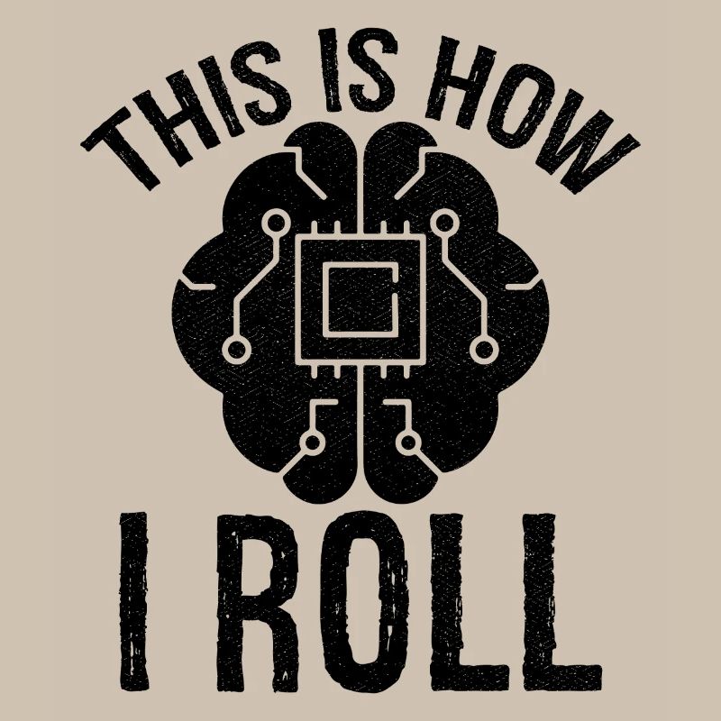 this is how I roll Artificial Intelligence