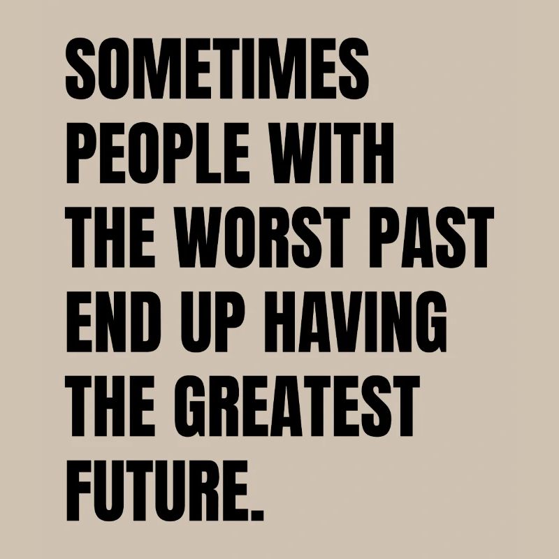 sometimes people with the worst past end up having